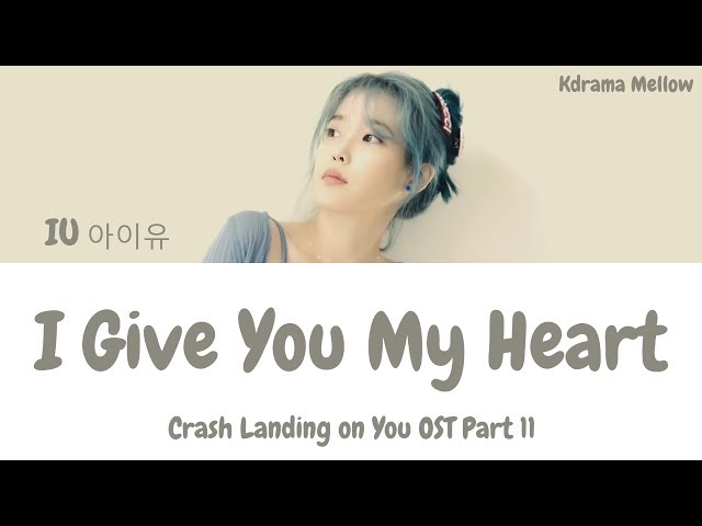 IU (아이유) - I Give You My Heart 마음을 드려요 (Crash Landing on You OST Part 11) Lyrics (Han/Rom/Eng/가사)
