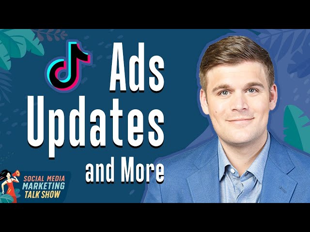 TikTok Updates Ads, and More