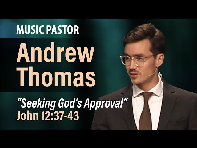Seeking God's Approval (John 12:37-43) | Andrew Thomas | 9.17.23 PM