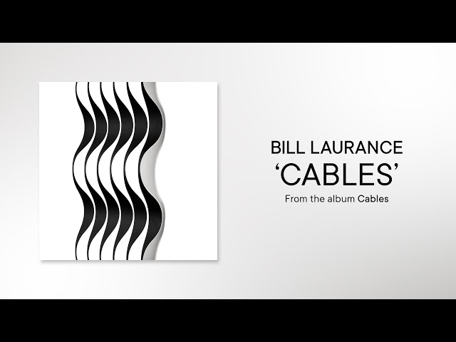 Bill Laurance – Cables (Official Audio)