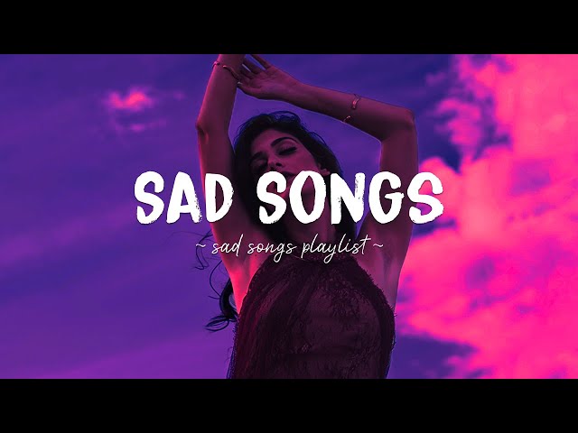 Sad songs ♫ Sad songs playlist for broken hearts ~ Depressing Songs 2023 That Will Make You Cry