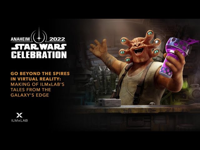 Go Beyond The Spires in Virtual Reality: Making of ILMxLab's Tales From The Galaxy's Edge SWCA 2022