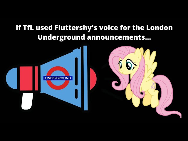If TfL used Fluttershy's voice for London Underground announcements...