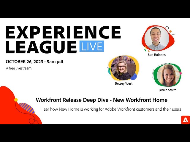 Adobe Experience League Live:  Workfront Release Deep Dive - New Workfront Home