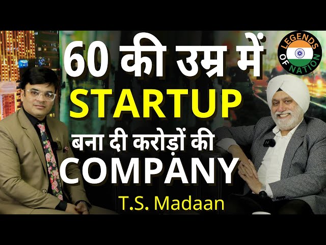 Started The Business At The Age of 60 | TS Madaan | Legends Of Nation