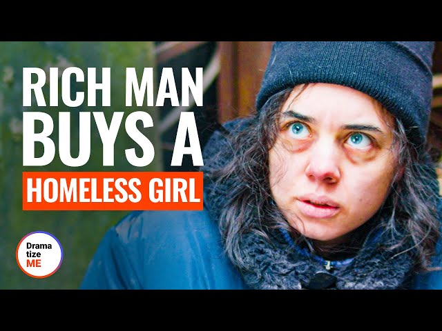 RICH MAN BUYS A HOMELESS GIRL | @DramatizeMe