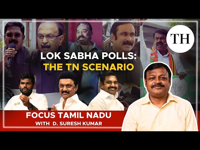 Lok Sabha polls | The Tamil Nadu scenario | The Hindu