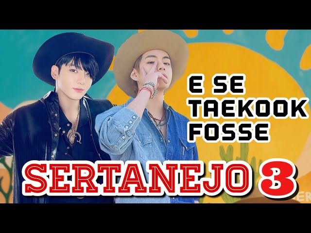 What if we put Sertanejo (Brazilian Country) and Taekook together?  |  PT 3