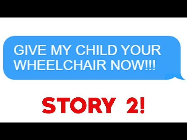 r/Entitledparents - "Give My Child Your Wheelchair NOW!" Story 2!