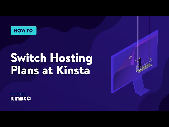 How to Switch Hosting Plans at Kinsta