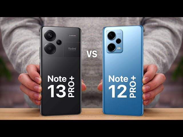 Redmi Note 13 Pro Plus VS Note 12 Pro Plus