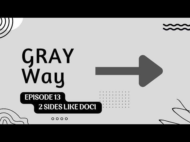Gray Way Episode 13 - 2 Sides like doci