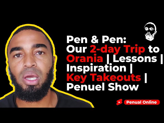 Pen & Pen: Our 2-day Trip to Orania | Lessons | Inspiration | Key Takeouts | Penuel Show