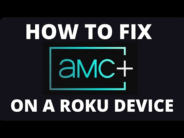 How To Fix AMC+ on a Roku Device