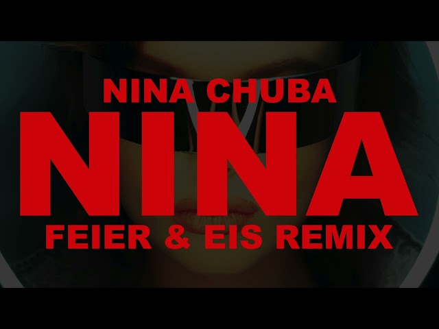 Nina Chuba - NINA (FEIER & EIS Remix)