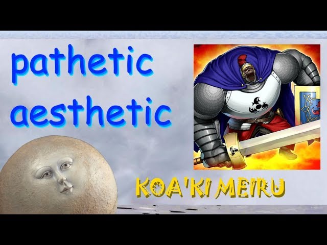 Pathetic Aesthetic - Koa'ki Meiru