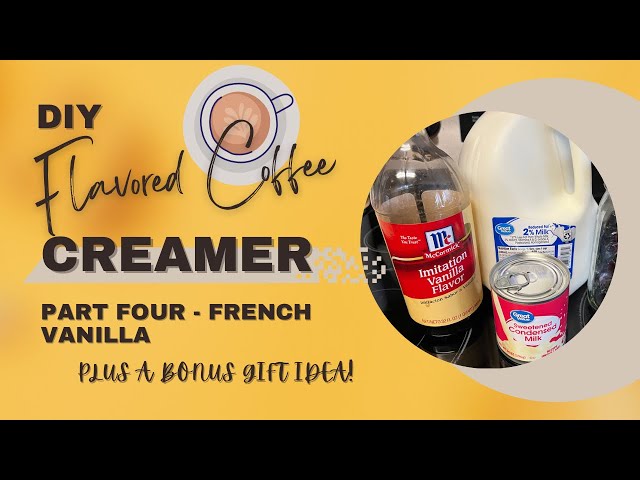 DIY Flavored Coffee Creamer | Part 4 | French Vanilla + bonus gift idea