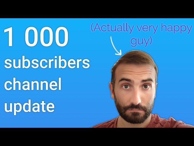 The channel is growing : 1000 subscribers, and updates
