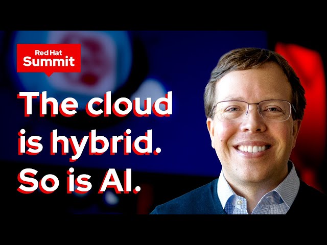 Red Hat Summit keynote: The cloud is hybrid. So is AI.