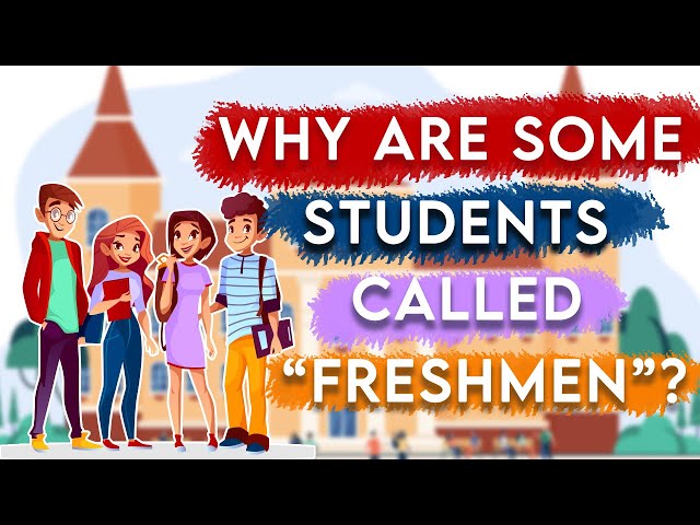 Why Are Some Students Called Freshmen ?