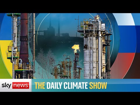 The Daily Climate Show: Russia profits nearly £80bn from fuel exports during war