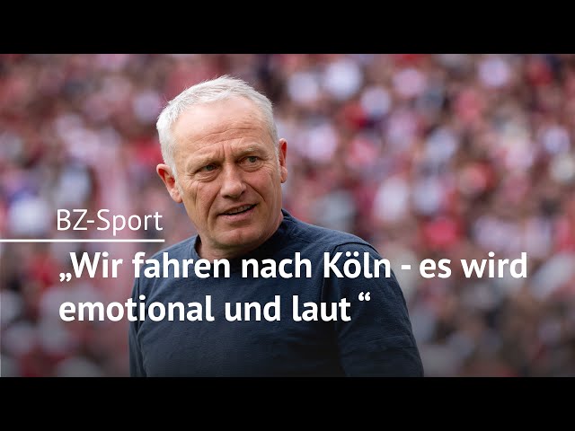 Christian Streich: „Wir fahren nach Köln - es wird emotional und laut“