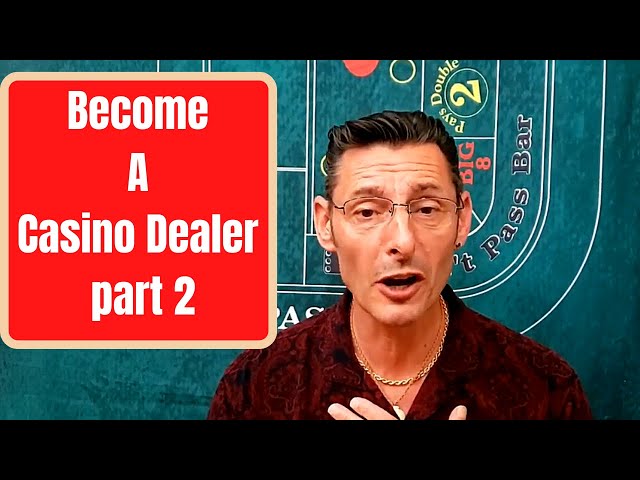How to become a Casino Dealer- Part two
