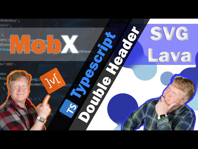 Live Typescript Double Header - Learn MobX AND Create an SVG Lava Animation