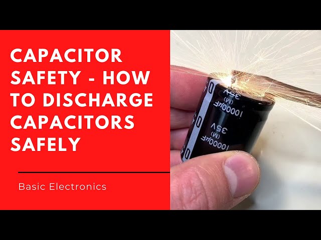 Capacitor Safety - How to Discharge Capacitors Safely