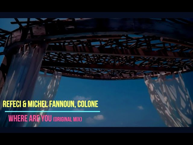 Refeci & Michel Fannoun, Colone  - Where Are You (Original Mix ) NEW, 2021(video version)