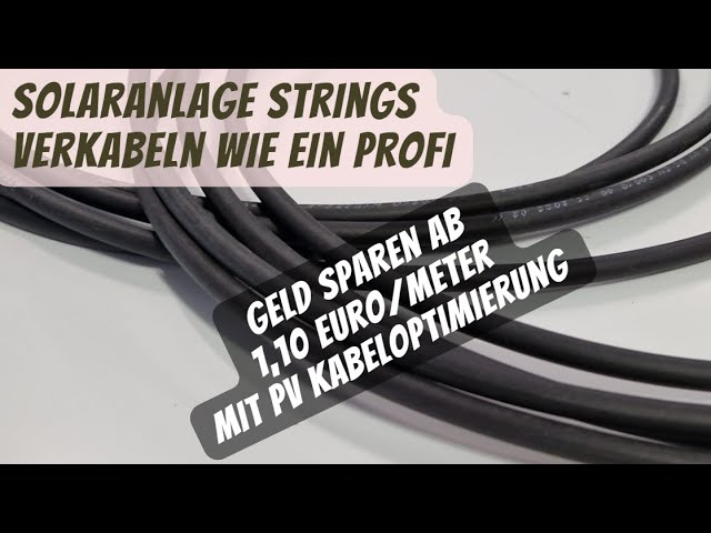 Solaranlage Strings verkabeln wie ein Profi & Geld sparen ab 1,10 €/Meter mit PV Kabeloptimierung