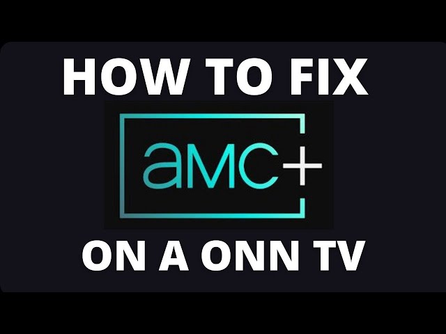 How To Fix AMC+ on a ONN TV