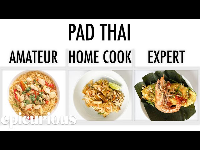 4 Levels of Pad Thai: Amateur to Food Scientist | Epicurious