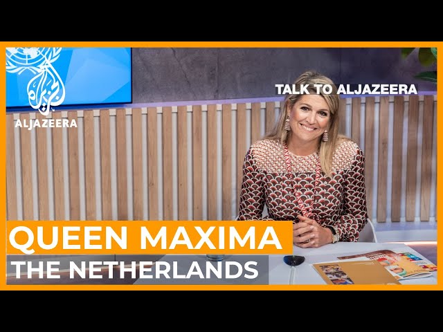 Queen Maxima: 'There are no fairy tales, only hard work' | Talk to Al Jazeera