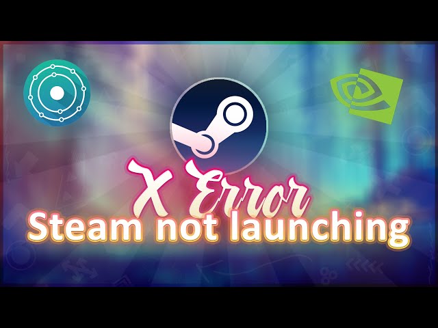 💢Steam not launching on Linux(only "Extracts and Updates")💢How to fix X Error Steam Linux NVidia💢