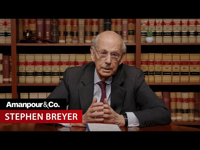 Justice Breyer Says SCOTUS Risks Creating “A Constitution That No One Wants” | Amanpour and Company