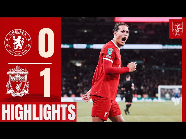 HIGHLIGHTS: Unreal Scenes as Virgil van Dijk Wins Carabao Cup At Wembley! Chelsea 0-1 Liverpool