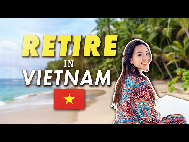 How to retire in Vietnam?