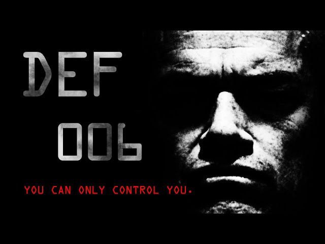 You Can't Control Other People. You Can Only Control You. (DEF 06)