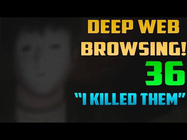 I KILLED THEM!?! - Deep Web Browsing 36
