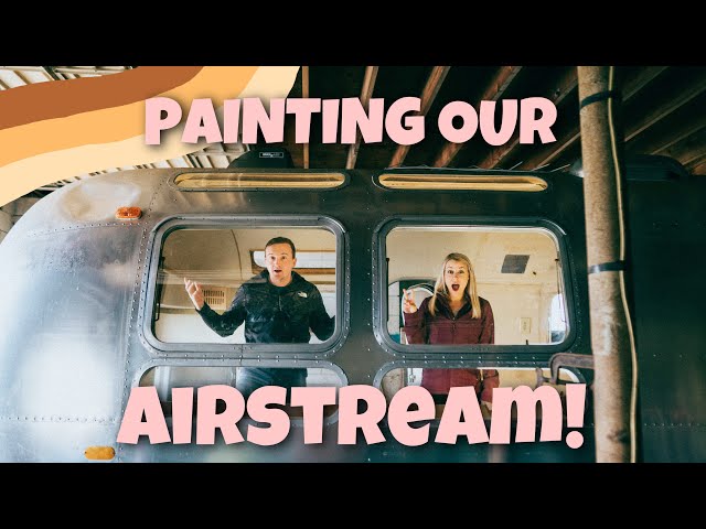 PAINTING OUR AIRSTREAM! - Update And Design Choices