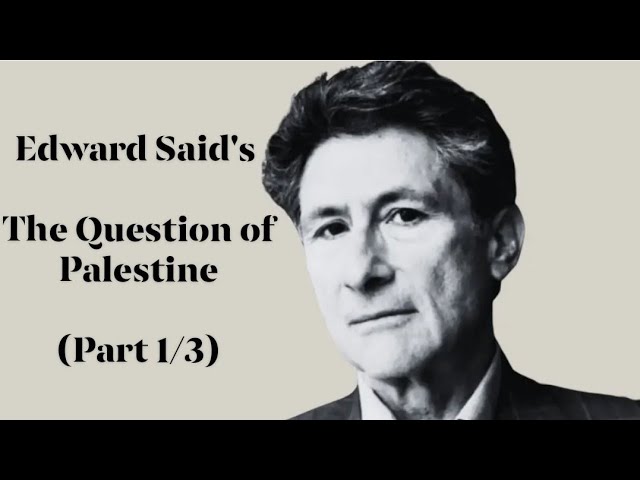 Edward Said's "The Question of Palestine" (Part 1 of 3)