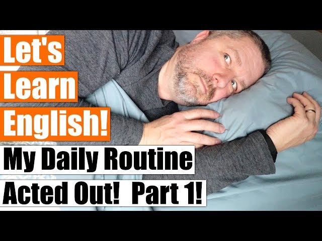 Learn How To Talk About Your Daily Routine in English by Watching Me Act Out Mine