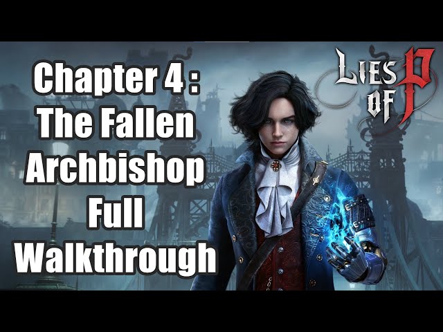 Lies of P - Chapter 4 :The Fallen Archbishop Full Walkthrough