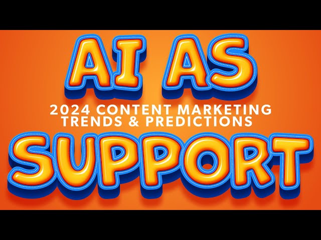 AI as a Supporting Role | 2024 Content Marketing Predictions