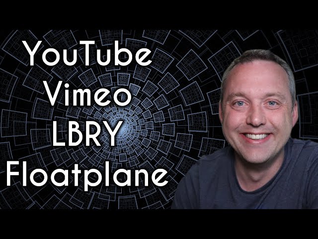 The Future of Online Video | YouTube, Vimeo, LBRY, Floatplane or Other