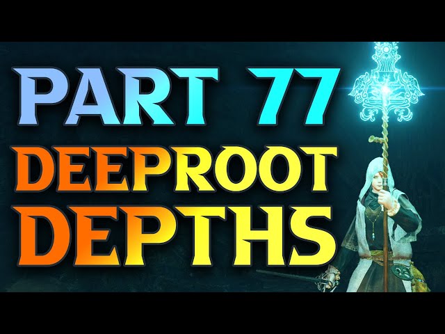 Part 77 - Deeproot Depths Walkthrough - 100% Elden Ring Walkthrough Playlist