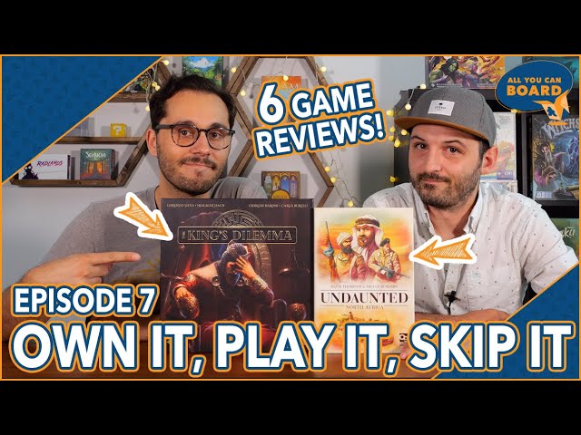 Own It, Play It, Skip It | 6 Game Reviews | Incl. King's Dilemma & Undaunted | Episode 7