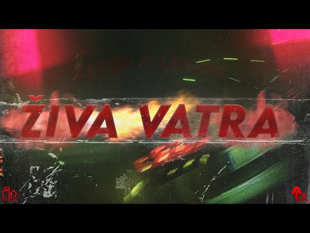 LACKU X LeFlow - ŽIVA VATRA (OFFICIAL VIDEO)