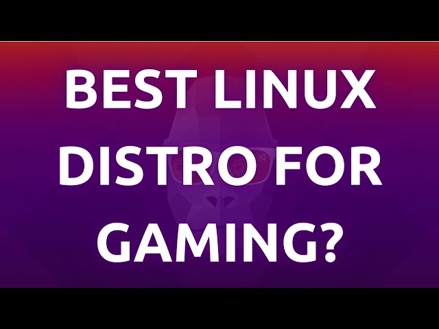 "Ubuntu: Exploring Whether It's the Best Linux Distribution for Gaming"